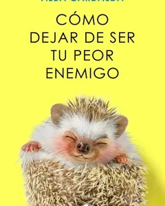 como dejar de ser tu peor enemigo